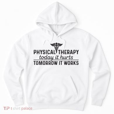Physical Therapy Today It Hurts Physical Therapist Hoodie
