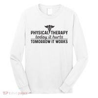 Physical Therapy Today It Hurts Physical Therapist Long Sleeve Shirt thumb 0