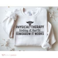 Physical Therapy Today It Hurts Physical Therapist Sweatshirt thumb 2