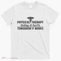 Physical Therapy Today It Hurts Physical Therapist T-Shirt thumb 0