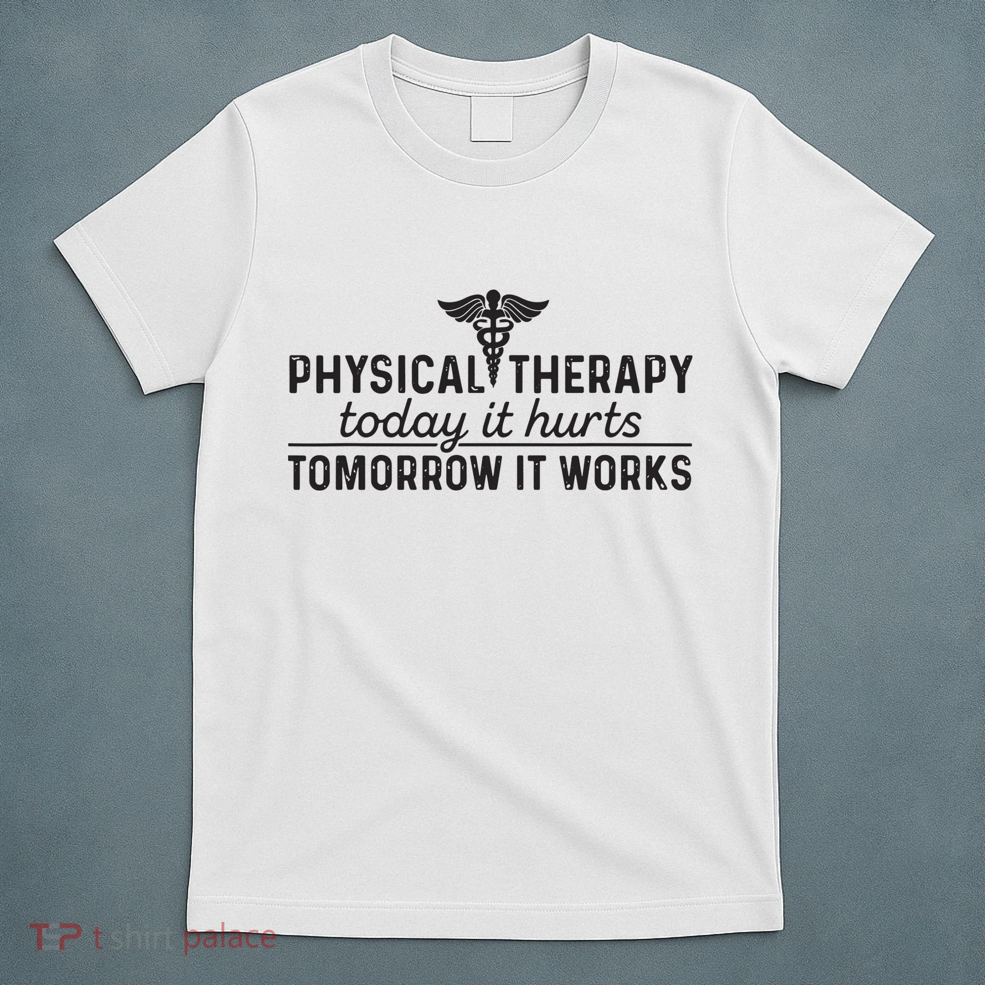 Physical Therapy Today It Hurts Physical Therapist T-Shirt