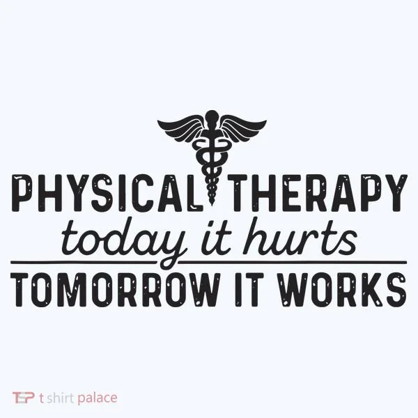 Physical Therapy Today It Hurts Physical Therapist T-Shirt