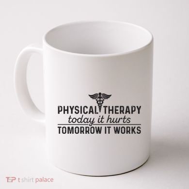 Physical Therapy Today It Hurts Physical Therapist Coffee Mug