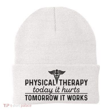 Physical Therapy Today It Hurts Physical Therapist Beanie