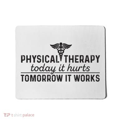 Physical Therapy Today It Hurts Physical Therapist Mousepad