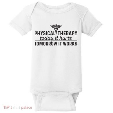 Physical Therapy Today It Hurts Physical Therapist Baby Bodysuit