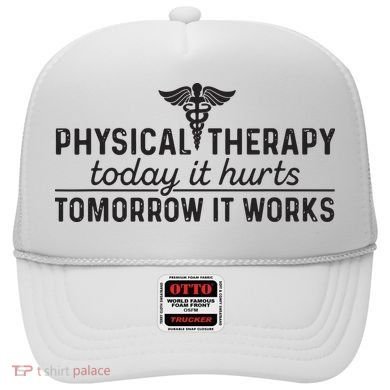 Physical Therapy Today It Hurts Physical Therapist Hat