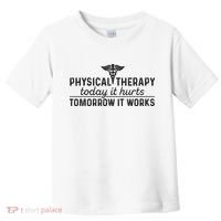 Physical Therapy Today It Hurts Physical Therapist Toddler T-Shirt thumb 0