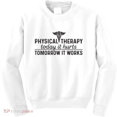 Physical Therapy Today It Hurts Physical Therapist Kids Sweatshirt
