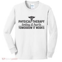 Physical Therapy Today It Hurts Physical Therapist Kids Long Sleeve Shirt thumb 0
