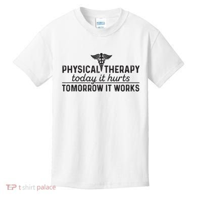 Physical Therapy Today It Hurts Physical Therapist Kids T-Shirt