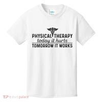 Physical Therapy Today It Hurts Physical Therapist Kids T-Shirt thumb 0