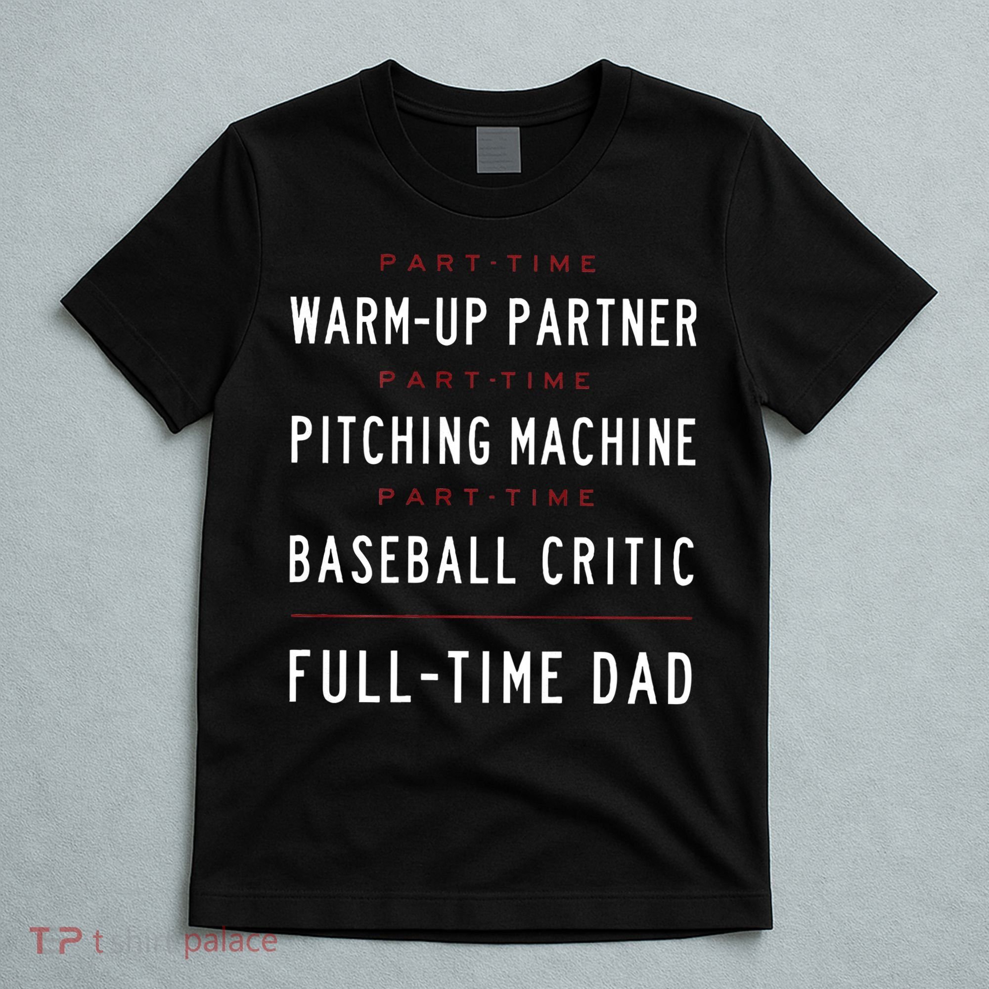 Part Time Warm Up Partner Pitching Baseball Full Time Dad T-Shirt
