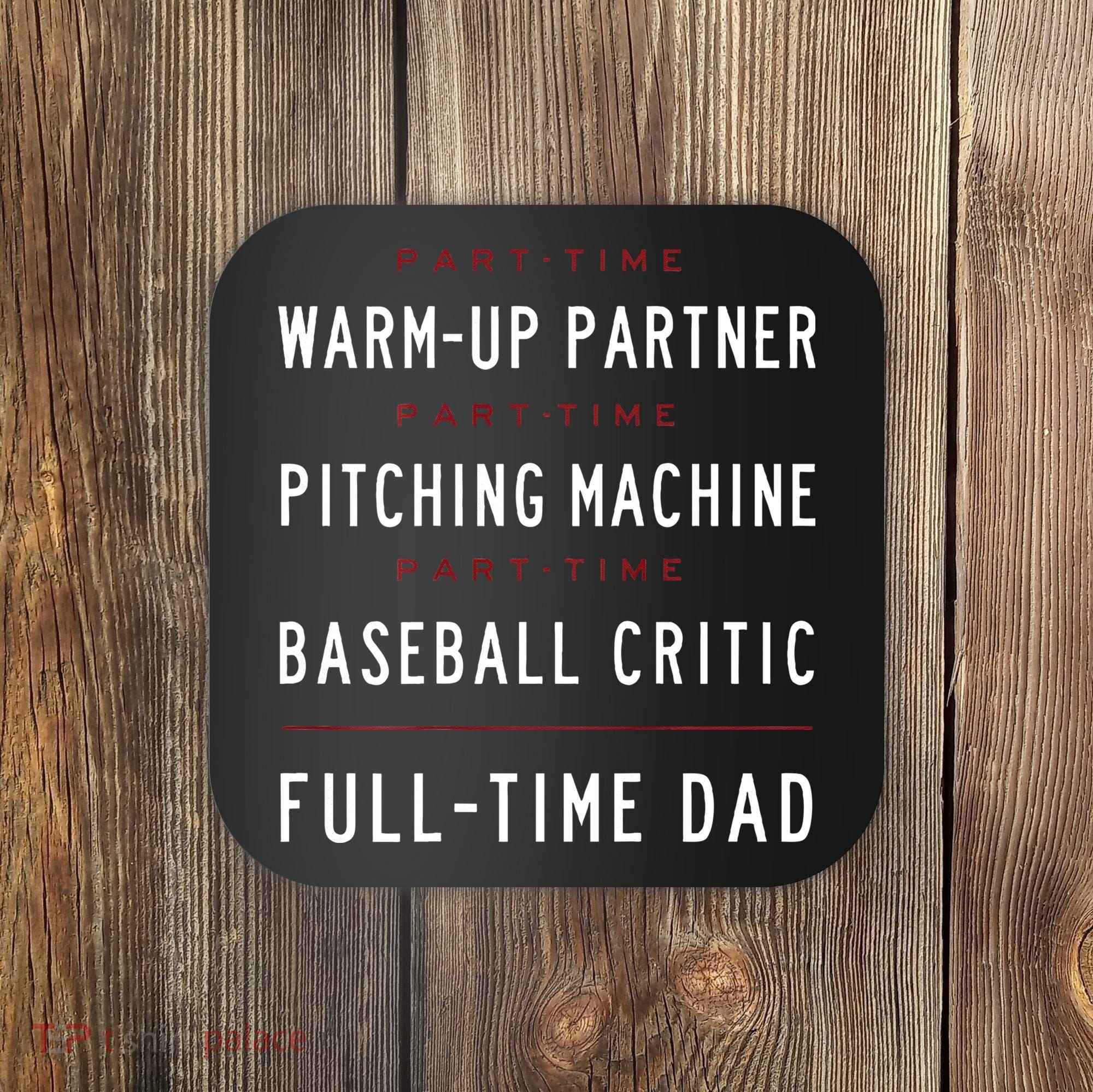 Part Time Warm Up Partner Pitching Baseball Full Time Dad Coaster