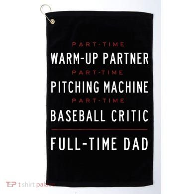 Part Time Warm Up Partner Pitching Baseball Full Time Dad Golf Towel