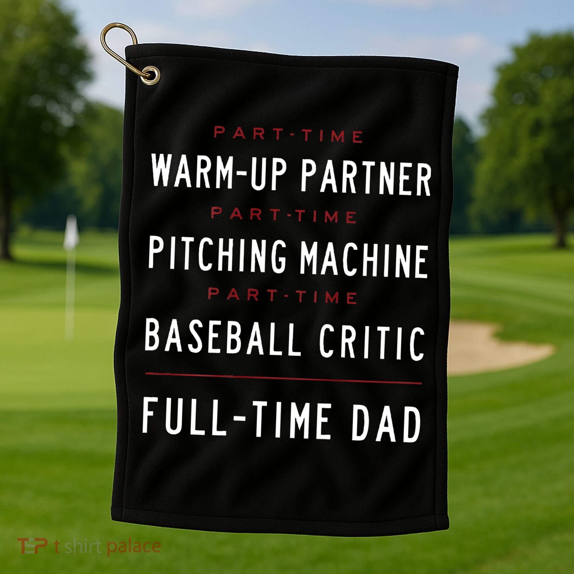 Part Time Warm Up Partner Pitching Baseball Full Time Dad Golf Towel