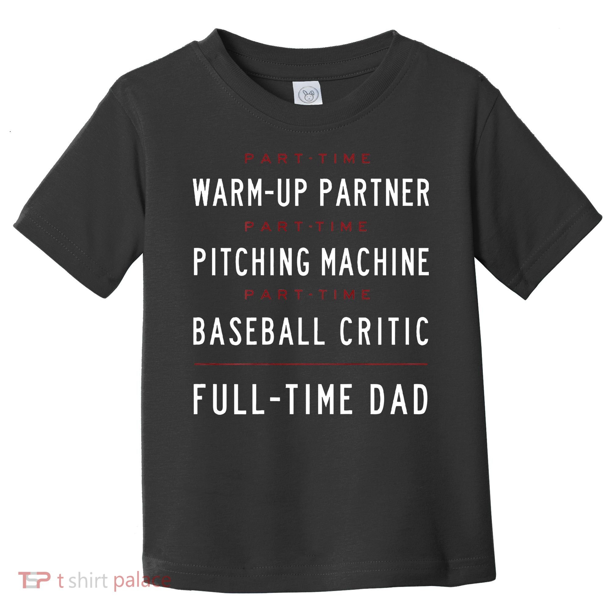 Part Time Warm Up Partner Pitching Baseball Full Time Dad Toddler T-Shirt