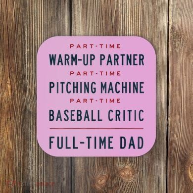 Part Time Warm Up Partner Pitching Baseball Full Time Dad Coaster