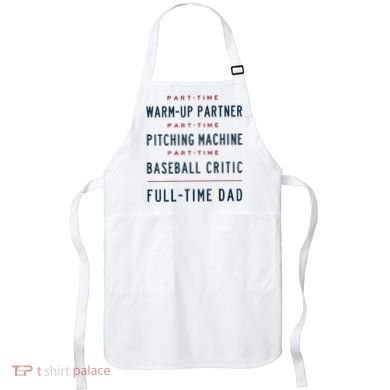Part Time Warm Up Partner Pitching Baseball Full Time Dad Apron