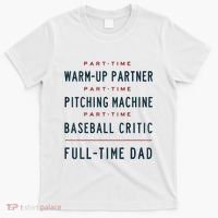 Part Time Warm Up Partner Pitching Baseball Full Time Dad T-Shirt thumb 0