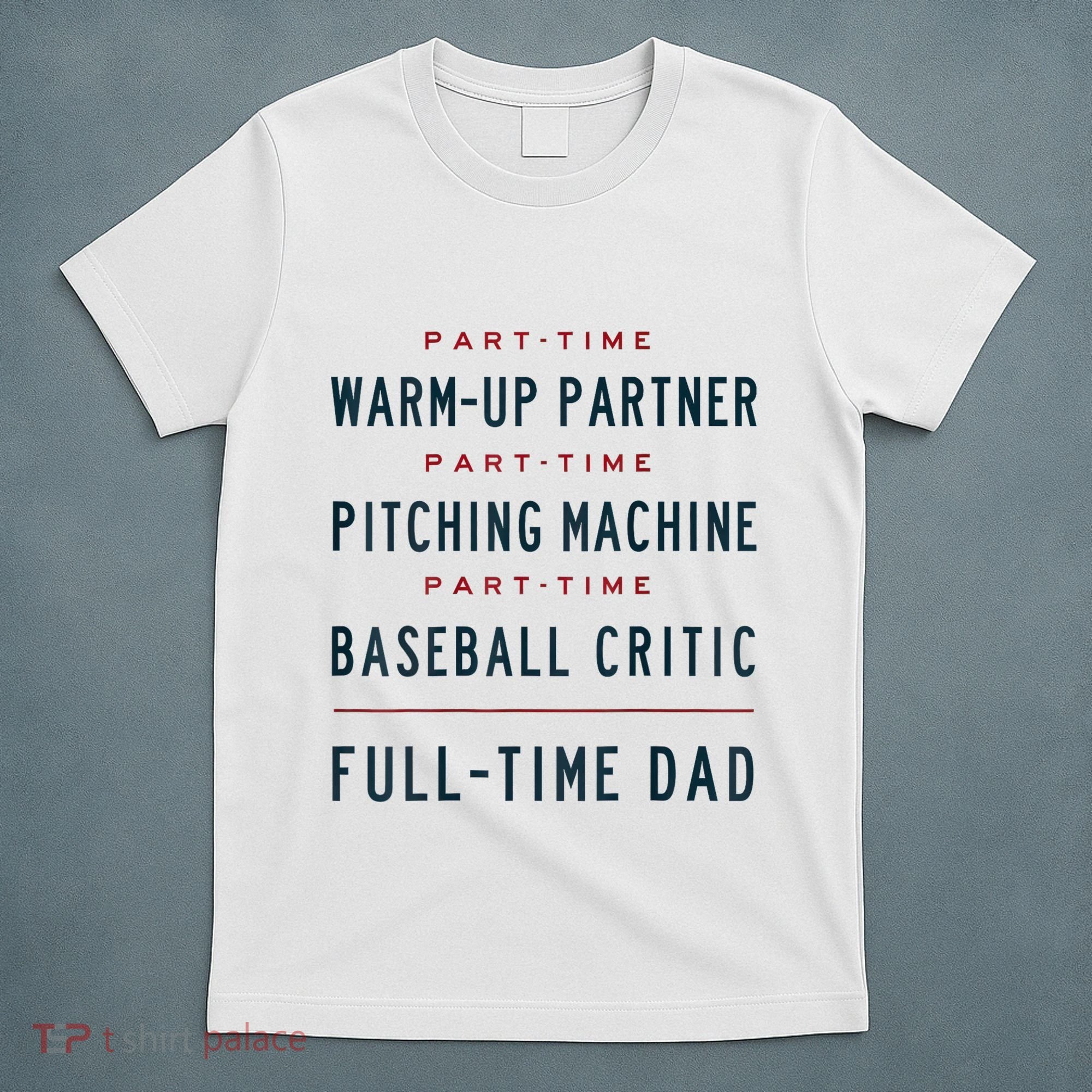 Part Time Warm Up Partner Pitching Baseball Full Time Dad T-Shirt