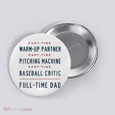 Part Time Warm Up Partner Pitching Baseball Full Time Dad Button
