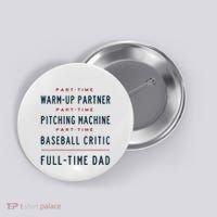Part Time Warm Up Partner Pitching Baseball Full Time Dad Button thumb 0