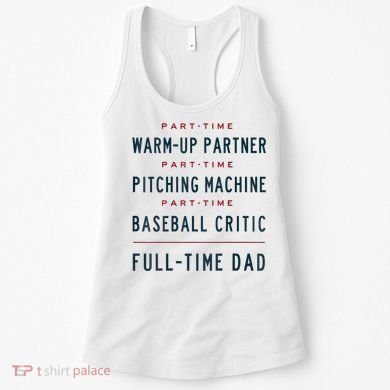 Part Time Warm Up Partner Pitching Baseball Full Time Dad Women's Tank Top