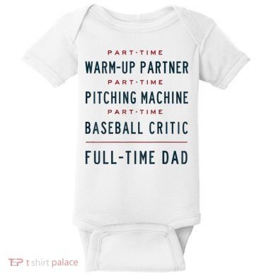Part Time Warm Up Partner Pitching Baseball Full Time Dad Baby Bodysuit