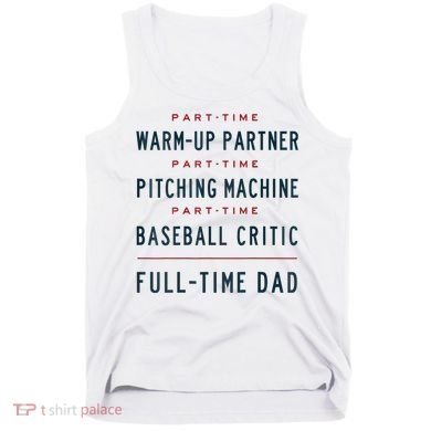 Part Time Warm Up Partner Pitching Baseball Full Time Dad Tank Top