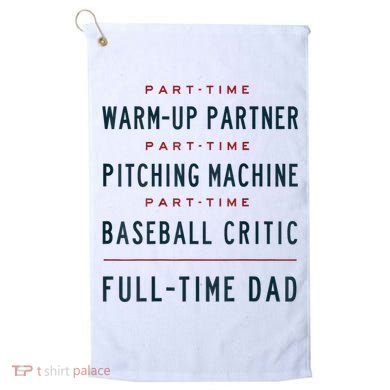 Part Time Warm Up Partner Pitching Baseball Full Time Dad Golf Towel
