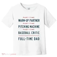 Part Time Warm Up Partner Pitching Baseball Full Time Dad Toddler T-Shirt thumb 0