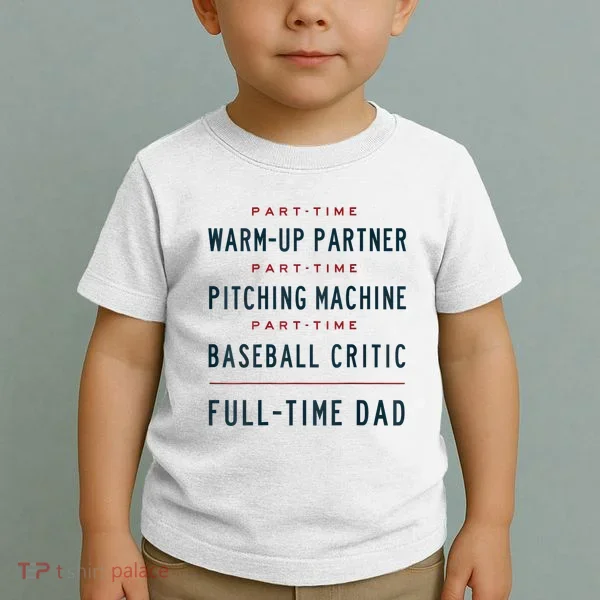 Part Time Warm Up Partner Pitching Baseball Full Time Dad Toddler T-Shirt