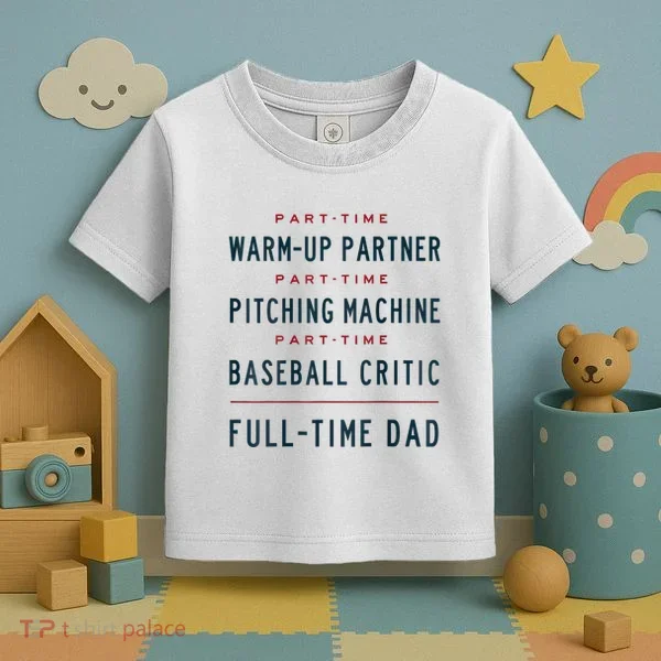 Part Time Warm Up Partner Pitching Baseball Full Time Dad Toddler T-Shirt