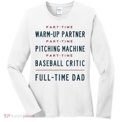 Part Time Warm Up Partner Pitching Baseball Full Time Dad Women's Long Sleeve Shirt