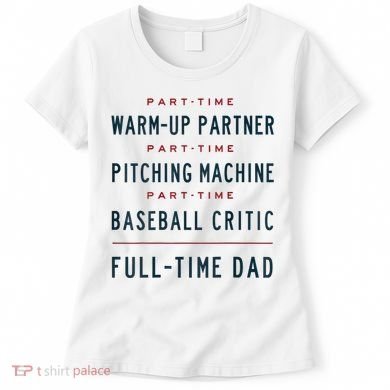 Part Time Warm Up Partner Pitching Baseball Full Time Dad Women's T-Shirt