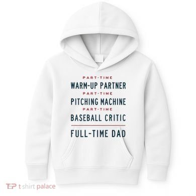 Part Time Warm Up Partner Pitching Baseball Full Time Dad Kids Hoodie