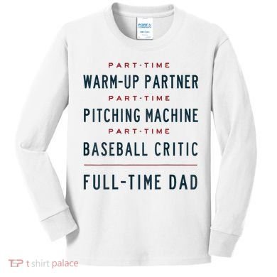Part Time Warm Up Partner Pitching Baseball Full Time Dad Kids Long Sleeve Shirt