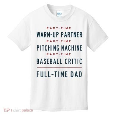 Part Time Warm Up Partner Pitching Baseball Full Time Dad Kids T-Shirt