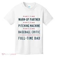 Part Time Warm Up Partner Pitching Baseball Full Time Dad Kids T-Shirt thumb 0