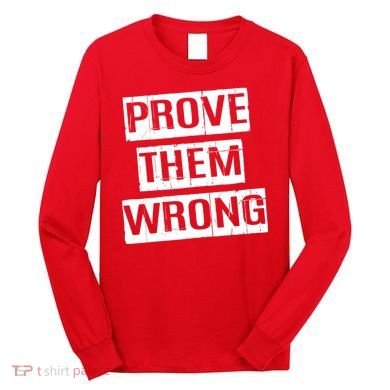 Prove Them Wrong Long Sleeve Shirt