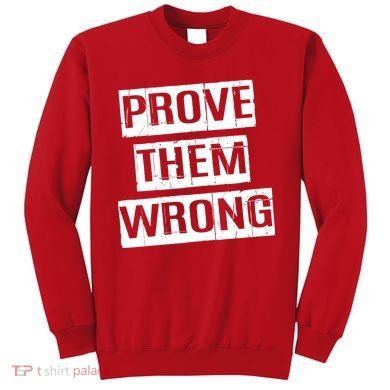 Prove Them Wrong Sweatshirt