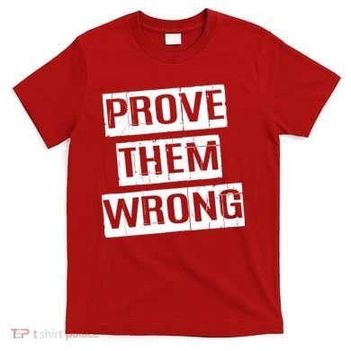 Prove Them Wrong T-Shirt