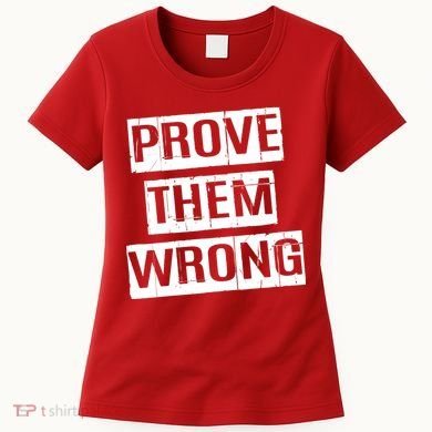 Prove Them Wrong Women's T-Shirt