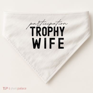 Participation Trophy Wife USA-Made Doggie Bandana