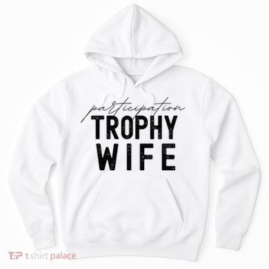Participation Trophy Wife Hoodie