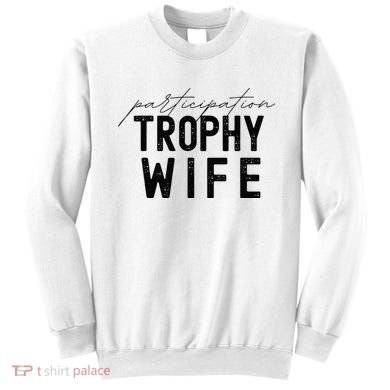 Participation Trophy Wife Sweatshirt