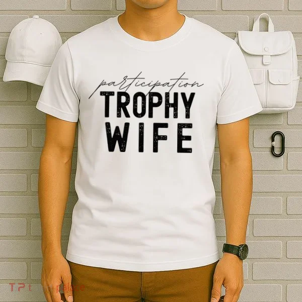 Participation Trophy Wife T-Shirt