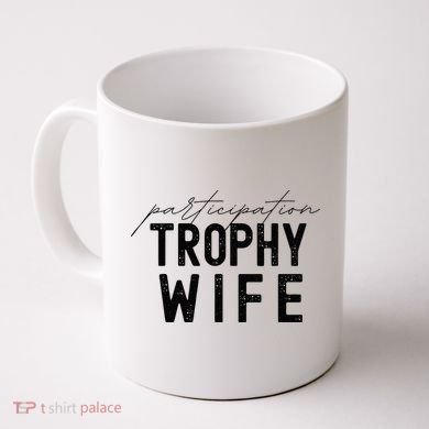 Participation Trophy Wife Coffee Mug