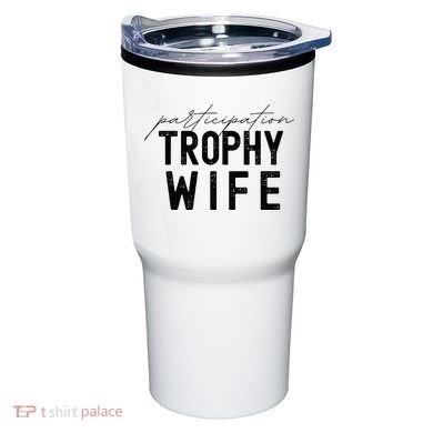 Participation Trophy Wife Tumbler